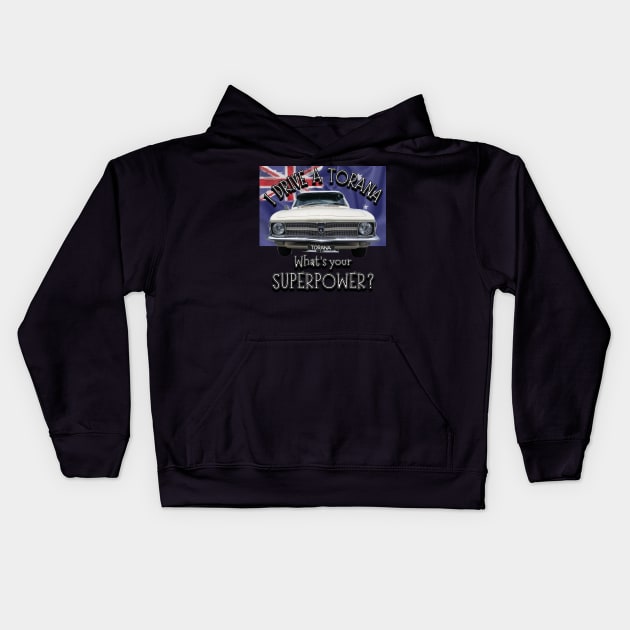 Funny - I drive a Torana Classic Car, whats your SuperPower? Kids Hoodie by Custom Autos